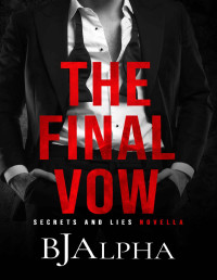 BJ Alpha — The Final Vow : A Secrets and Lies Novella (CON'S Wedding) (Secrets and Lies Series)