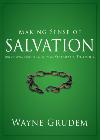 Wayne A. Grudem; — Making Sense of Salvation