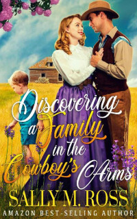 Sally M. Ross — Discovering A Family In The Cowboy’s Arms