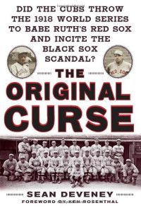 Sean Deveney — The Original Curse: Did the Cubs Throw the 1918 World Series to Babe Ruth's Red Sox and Incite the Black Sox Scandal? [Arabic]
