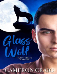 Cameron Craig — Glass Wolf (Fate's Strays Book 1)