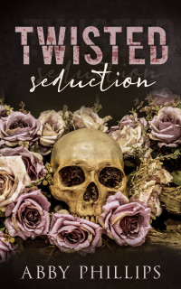 Phillips, Abby — Twisted Seduction: A Fake Marriage Mafia Romance
