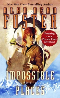 Foster, Alan Dean — Impossible Places