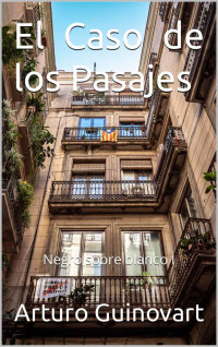 Arturo Guinovart — El Caso De Los Pasajes - Novela Negra Con Asesino en Serie en La Barcelona De La Pandemia: Novela Negra Con Asesino en Serie en La Barcelona De La Pandemia (Negro Sobre Blanco Nº 1)