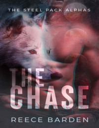 Reece Barden — The Chase: A Wolf Shifter Romance (Steel Pack Alphas Book 1)