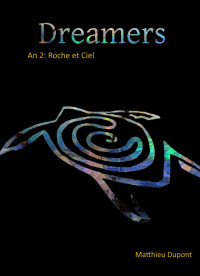 Matthieu Dupont — Dreamers An 2: Roche et Ciel (French Edition)
