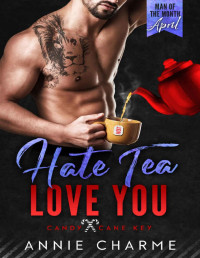 Annie Charme — Hate Tea Love You: A Man of the Month Club Novella: A small town, curvy girl, forced proximity, beach romance