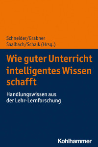 Michael Schneider & Roland Grabner & Henrik Saalbach & Lennart Schalk — Wie guter Unterricht intelligentes Wissen schafft