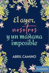 Abril Camino — El ayer, nosotros y un mañana imposible