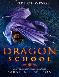 Wilson, Sarah K. L. — Dragon School: Pipe Of Wings