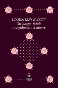 May Louisa Alcott — Un lungo, fatale inseguimento d'amore