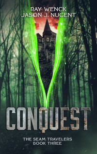 Wenck, Ray & Nugent, Jason J. — Conquest: The Seam Travelers Book Three