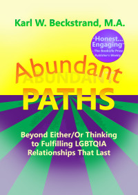 Beckstrand, Karl W. — Abundant Paths: Beyond Either/Or Thinking to Fulfilling LGBTQIA Relationships That Last