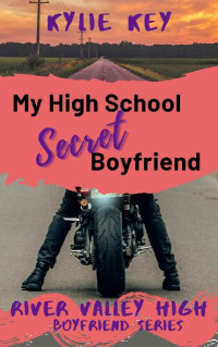 Kylie Key — My High School Secret Boyfriend : A Sweet YA Romance (Boyfriend Series (River Valley High))
