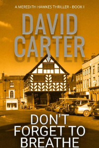 David Carter — Don't Forget to Breathe (The Meredith Hawkes Thrillers Book 1)