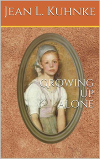 Jean L. Kuhnke — Growing Up Alone