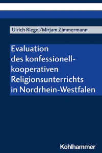 Ulrich Riegel & Mirjam Zimmermann — Evaluation des konfessionell-kooperativen Religionsunterrichts in Nordrhein-Westfalen