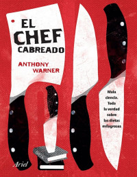 Anthony Warner — El Chef Cabreado: Toda La Verdad Sobre La Comida Saludable