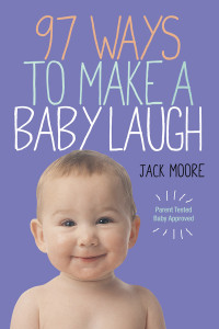 Jack Moore, Penny Gentieu — 97 Ways to Make a Baby Laugh