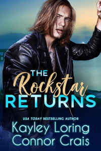 Kayley Loring & Connor Crais — The Rockstar Returns: A Small Town, Frenemies to Lovers Romance