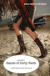 Alisa Valdes — Lauren's Saints of Dirty Faith: A Dirty Girls Social Club Novel