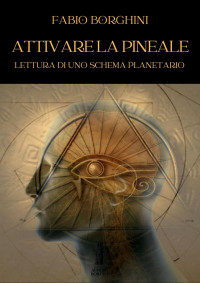 Fabio Borghini — Attivare la Pineale: Lettura di uno schema planetario (Italian Edition)