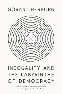 Gran Therborn; — Inequality and the Labyrinths of Democracy