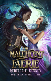 Rebecca F. Kenney — The Maleficent Faerie: A Sleeping Beauty Retelling (For the Love of the Villain Book 2) chutiya