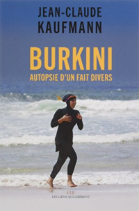 Jean-Claude Kaufmann — Burkini : Autopsie d'un Fait Divers