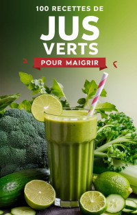 Alexandre Petit — 100 recettes de jus verts pour maigrir