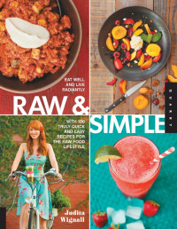 Judita Wignall — Raw and Simple: Eat Well and Live Radiantly with Truly Quick and Easy Recipes for the Raw Food Lifestyle - PDFDrive.com