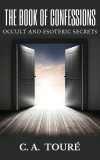 Touré, C. A. — The Book of Confessions: Occult and Esoteric Secrets (The Spiritual Awakening Series 1)