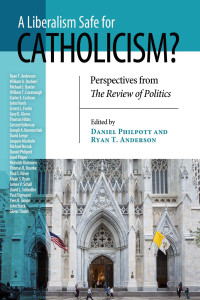 Philpott, Daniel; — Liberalism Safe for Catholicism?, A