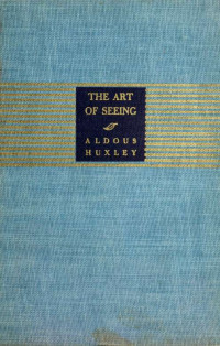 Huxley, Aldous, 1894-1963 — The art of seeing