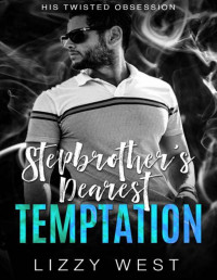 Lizzy West — Stepbrother's Dearest Temptation : Forbidden Forced Proximity Romance (His Twisted Obsession Book 2)