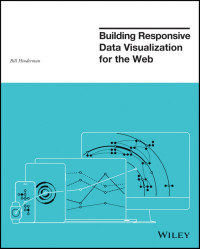 Bill Hinderman — Building Responsive Data Visualization for the Web