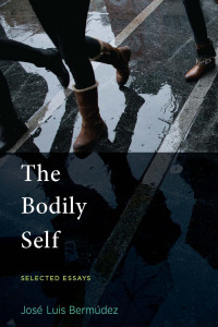 José Luis Bermúdez — The Bodily Self: Selected Essays