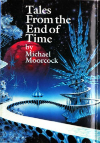 Moorcock, Michael — [The Dancers at the End of Time 04] • Tales from the End of Time