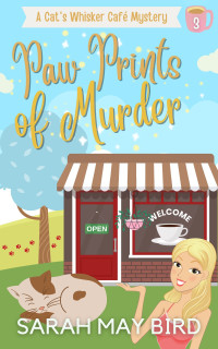 Bird, Sarah May — Paw Prints of Murder: A Cat's Whisker Café Mystery (Cat's Whisker Café Mysteries Book 3)