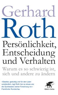 Gerhard Roth; — Persönlichkeit, Entscheidung und Verhalten