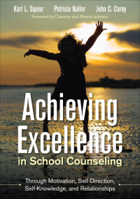 Squier, Karl L., Johnson, Calrence, Johnson, Sharon, Nailor, Patricia, Carey, John C. & Patricia Nailor & John C. Carey — Achieving Excellence in School Counseling