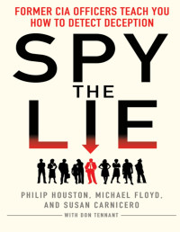 Philip Houston & Michael Floyd & Susan Carnicero & Don Tennant — Spy the lie: former CIA officers teach you how to detect deception