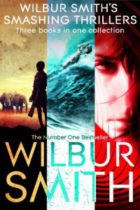 Wilbur Smith — Wilbur Smith's Smashing Thrillers: Hungry as the Sea, Elephant Song and Wild Justice