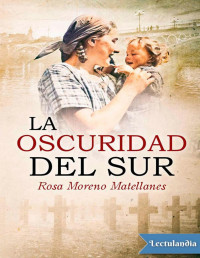 Rosa Moreno Matellanes — LA OSCURIDAD DEL SUR