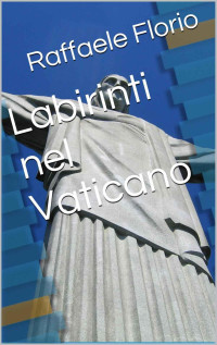 Raffaele Florio — Labirinti nel Vaticano