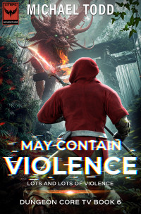 Michael Todd & Michael Anderle — May Contain Violence (Dungeon Core TV Book 6)