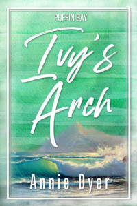 Annie Dyer — Ivy's Arch (Puffin Bay Book 6)