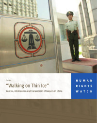 HRW — Walking on Thin Ice; Control, Intimidation and Harassment of Lawyers in China (2008).