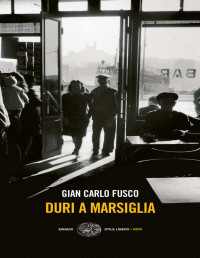 Gian Carlo Fusco — Duri a Marsiglia
