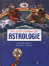 Daniela Weise, Klemens Ludwig — Das große Lexikon der Astrologie